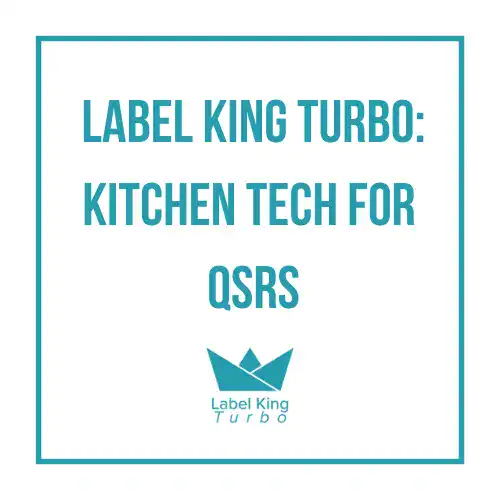 Label King Turbo: Kitchen Tech for QSRs